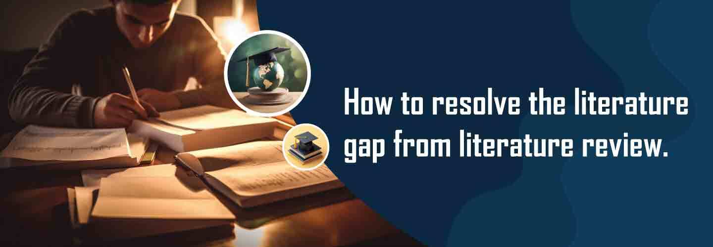 to resolve the literature gap from literature review