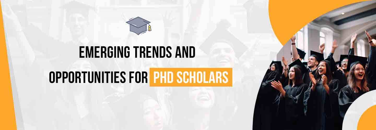 Emerging trends for phd scholars