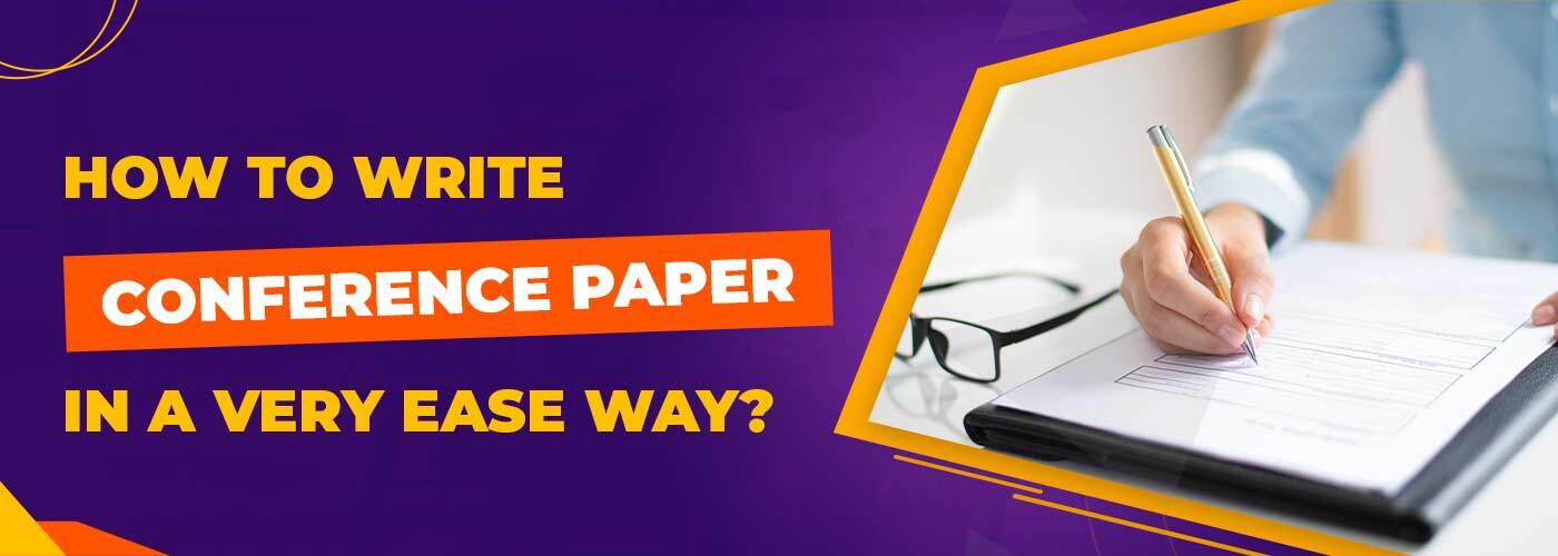 How to Write Conference Paper in a very ease way?