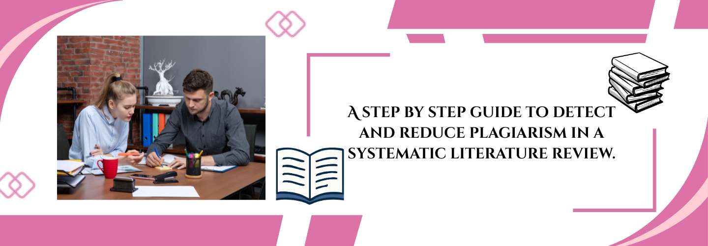 A step by step guide to detect and reduce plagiarism in a systematic literature review