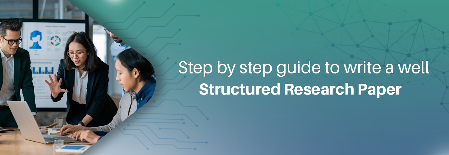 Step-by-Step Guide to Write a Well-Structured Research Paper
